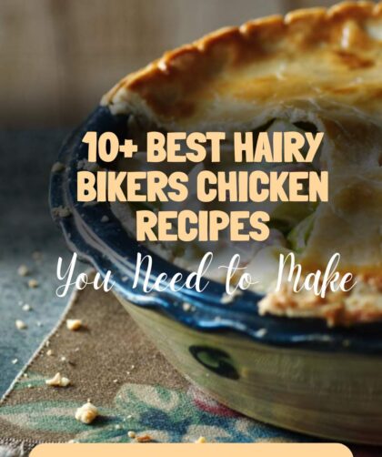 10+ Best Hairy Bikers Chicken Recipes You Need to Make