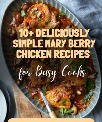 10+ Deliciously Simple Mary Berry Chicken Recipes for Busy Cooks