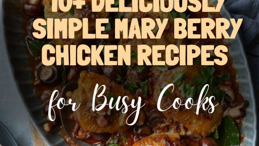 10+ Deliciously Simple Mary Berry Chicken Recipes for Busy Cooks