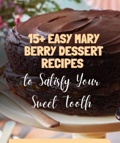 15+ Easy Mary Berry Dessert Recipes to Satisfy Your Sweet Tooth